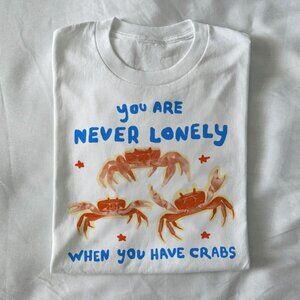 You are never lonely when you have crabs  t shirt